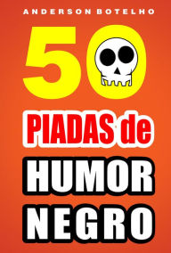 Title: 50 Piadas de humor negro, Author: Anderson Botelho