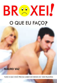 Title: Broxei, o que eu faço?, Author: Mauro Vaz