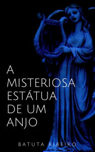 Title: A misteriosa estátua de um anjo, Author: Batuta Ribeiro