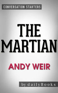 Title: The Martian: A Novel by Andy Weir Conversation Starters, Author: dailyBooks