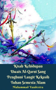 Title: Kisah Kehidupan Uwais Al-Qarni Sang Penghuni Langit Kekasih Tuhan Semesta Alam, Author: Muhammad Vandestra