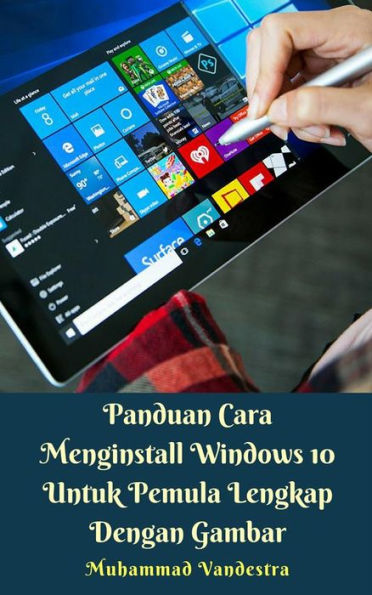 Panduan Cara Menginstall Windows 10 Untuk Pemula Lengkap Dengan Gambar