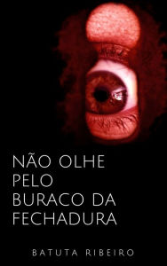 Title: Não olhe pelo buraco da fechadura, Author: Batuta Ribeiro