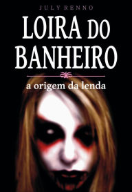 Title: Loira do banheiro: a origem da lenda, Author: July Renno