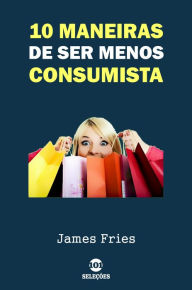 Title: 10 Maneiras de ser menos consumista, Author: James Fries