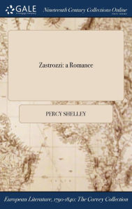 Title: Zastrozzi: a Romance, Author: Percy Shelley