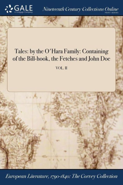 Tales: by the O'Hara Family: Containing of Bill-hook, Fetches and John Doe; VOL. II