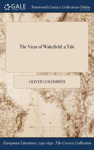 Title: The Vicar of Wakefield: a Tale, Author: Oliver Goldsmith