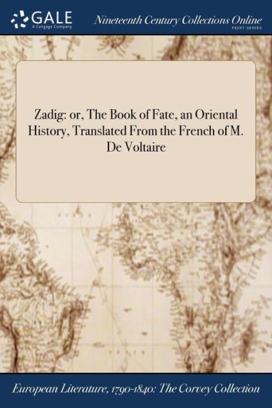 Zadig: or, the Book of Fate, an Oriental History, Translated From French M. De Voltaire