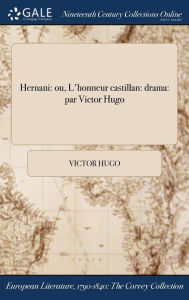 Title: Hernani: ou, L'honneur castillan: drama: par Victor Hugo, Author: Victor Hugo