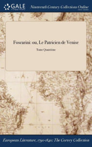 Title: Foscarini: ou, Le Patricien de Venise; Tome Quatriéme, Author: Anonymous