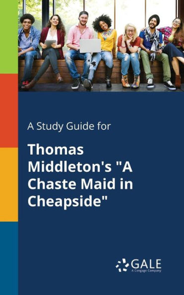A Study Guide for Thomas Middleton's "A Chaste Maid in Cheapside"