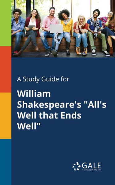 A Study Guide for William Shakespeare's "All's Well That Ends Well"