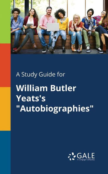 A Study Guide for William Butler Yeats's "Autobiographies"