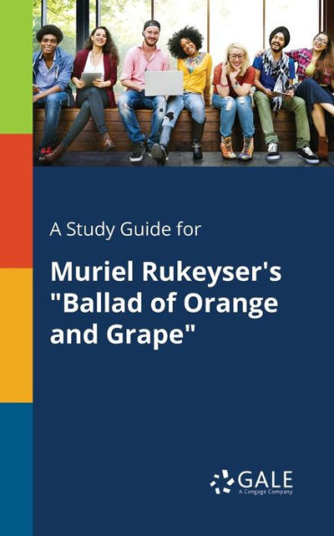 A Study Guide for Muriel Rukeyser's "Ballad of Orange and Grape"