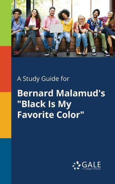 A Study Guide for Bernard Malamud's "Black Is My Favorite Color"