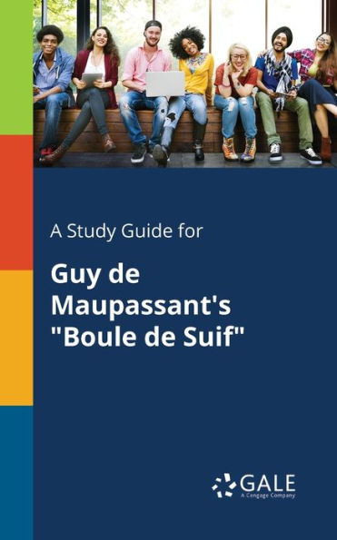 A Study Guide for Guy De Maupassant's "Boule De Suif"