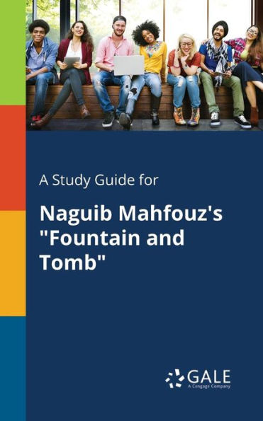 A Study Guide for Naguib Mahfouz's "Fountain and Tomb"
