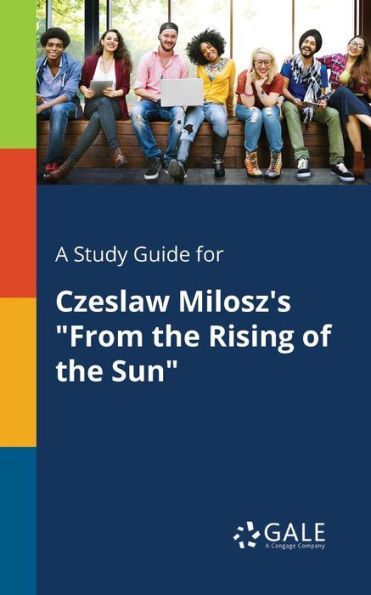 A Study Guide for Czeslaw Milosz's "From the Rising of the Sun"