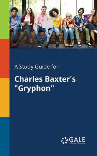 A Study Guide for Charles Baxter's "Gryphon"