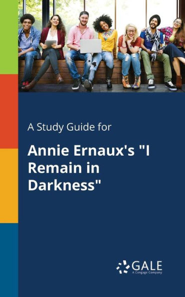 A Study Guide for Annie Ernaux's "I Remain in Darkness"