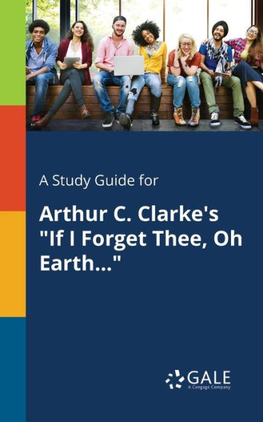 A Study Guide for Arthur C. Clarke's "If I Forget Thee, Oh Earth..."