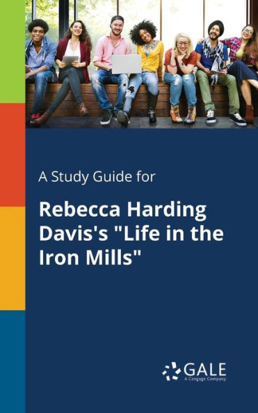 A Study Guide for Rebecca Harding Davis's "Life the Iron Mills"