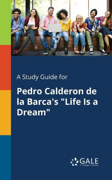 A Study Guide for Pedro Calderon De La Barca's "Life Is a Dream"