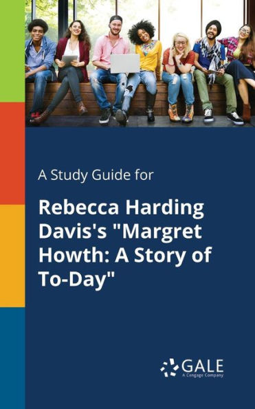 A Study Guide for Rebecca Harding Davis's "Margret Howth: Story of To-Day"