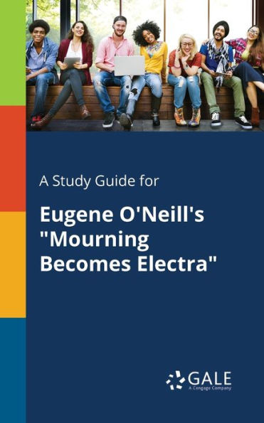 A Study Guide for Eugene O'Neill's "Mourning Becomes Electra"