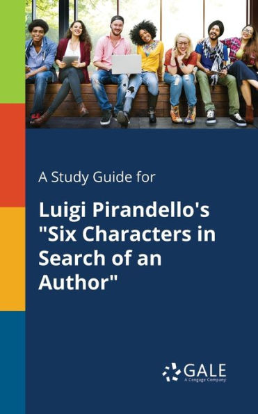 A Study Guide for Luigi Pirandello's "Six Characters in Search of an Author"