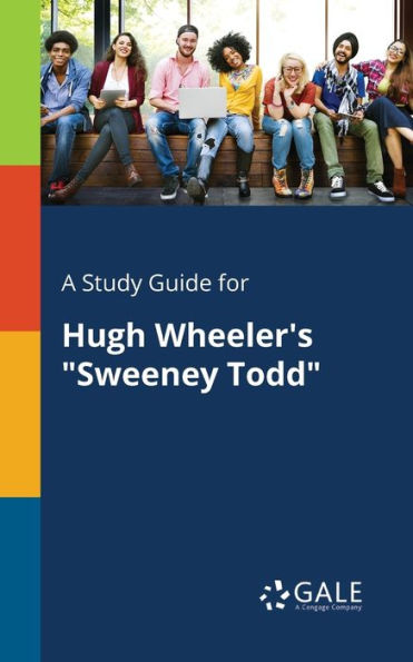 A Study Guide for Hugh Wheeler's "Sweeney Todd"