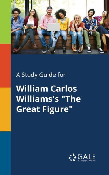 A Study Guide for William Carlos Williams's "The Great Figure"