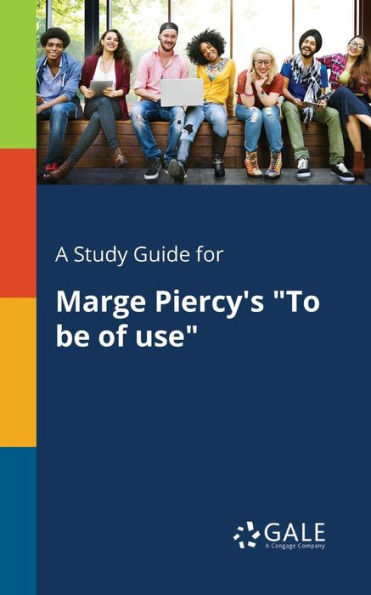 A Study Guide for Marge Piercy's "To Be of Use"