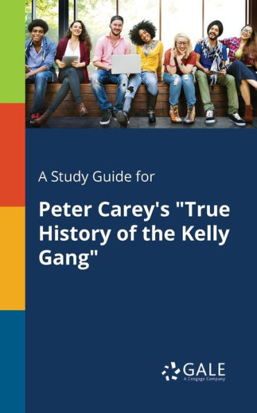 A Study Guide for Peter Carey's "True History of the Kelly Gang"