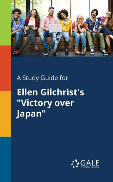 A Study Guide for Ellen Gilchrist's "Victory Over Japan"
