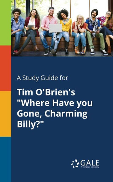 A Study Guide for Tim O'Brien's "Where Have You Gone, Charming Billy?"