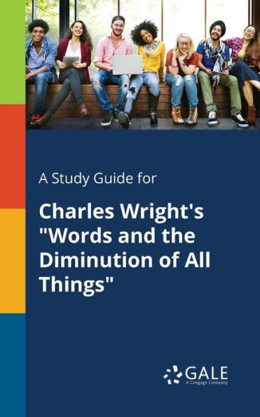 A Study Guide for Charles Wright's "Words and the Diminution of All Things"