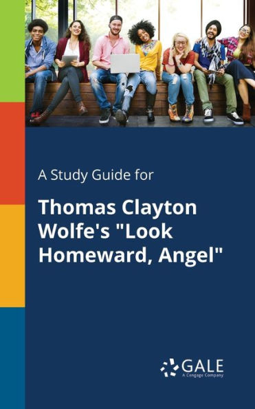 A Study Guide for Thomas Clayton Wolfe's "Look Homeward, Angel"