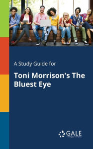 Title: A Study Guide for Toni Morrison's The Bluest Eye, Author: Gale Cengage Learning