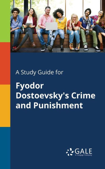 A Study Guide for Fyodor Dostoevsky's Crime and Punishment