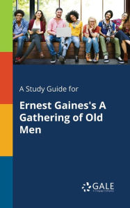 Title: A Study Guide for Ernest Gaines's A Gathering of Old Men, Author: Gale Cengage Learning