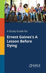 Title: A Study Guide for Ernest Gaines's A Lesson Before Dying, Author: Gale Cengage Learning