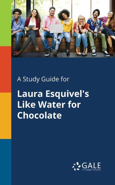 A Study Guide for Laura Esquivel's Like Water for Chocolate