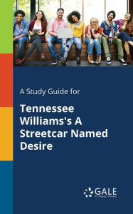 Title: A Study Guide for Tennessee Williams's A Streetcar Named Desire, Author: Gale Cengage Learning