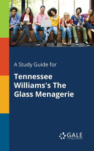 Title: A Study Guide for Tennessee Williams's The Glass Menagerie, Author: Gale Cengage Learning