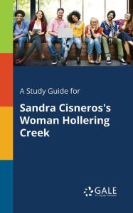 Title: A Study Guide for Sandra Cisneros's Woman Hollering Creek, Author: Gale Cengage Learning