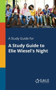 Title: A Study Guide for A Study Guide to Elie Wiesel's Night, Author: Gale Cengage Learning