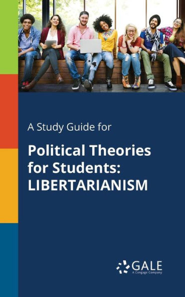 A Study Guide for Political Theories for Students: LIBERTARIANISM