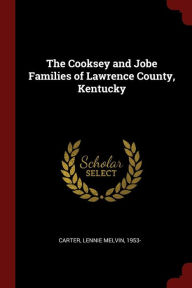 Title: The Cooksey and Jobe Families of Lawrence County, Kentucky, Author: Lennie Melvin Carter